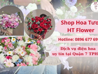 Dịch vụ điện hoa uy tín tại Quận 7 TPHCM - Shop Hoa Tươi HT Flower