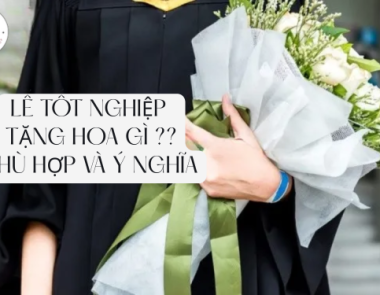 LỄ TỐT NGHIỆP NÊN TẶNG HOA GÌ CHO PHÙ HỢP VÀ Ý NGHĨA